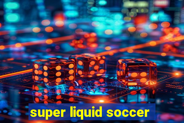 super liquid soccer